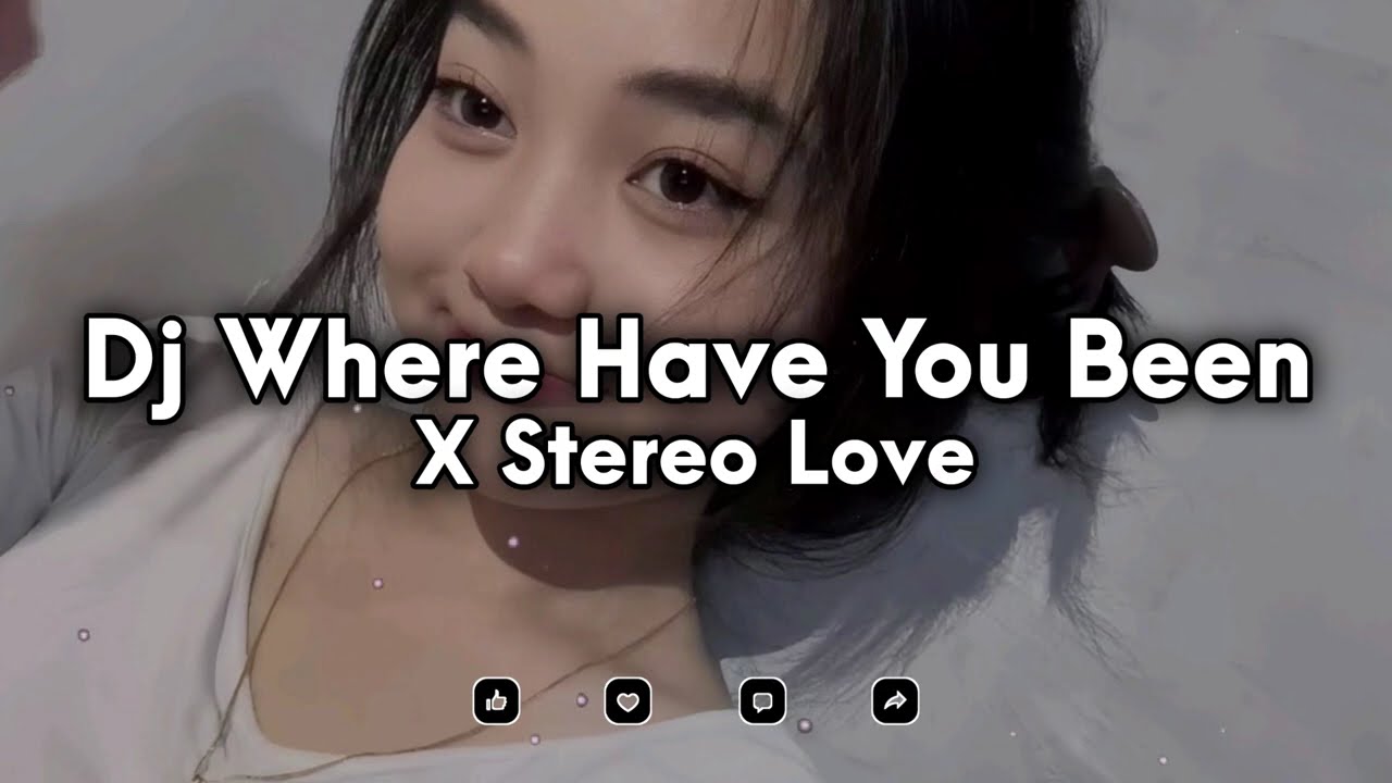 DJ WHERE HAVE YOU BEEN X STEREO LOVE SLOW FULL SONG TIKTOK TERBARU