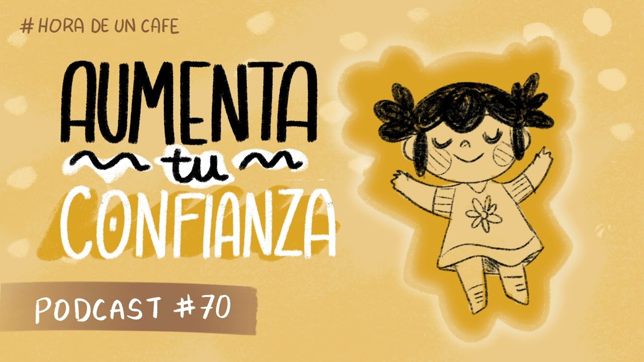 HORA DE UN CAFE - PODCAST - AUMENTA TU CONFIANZA
