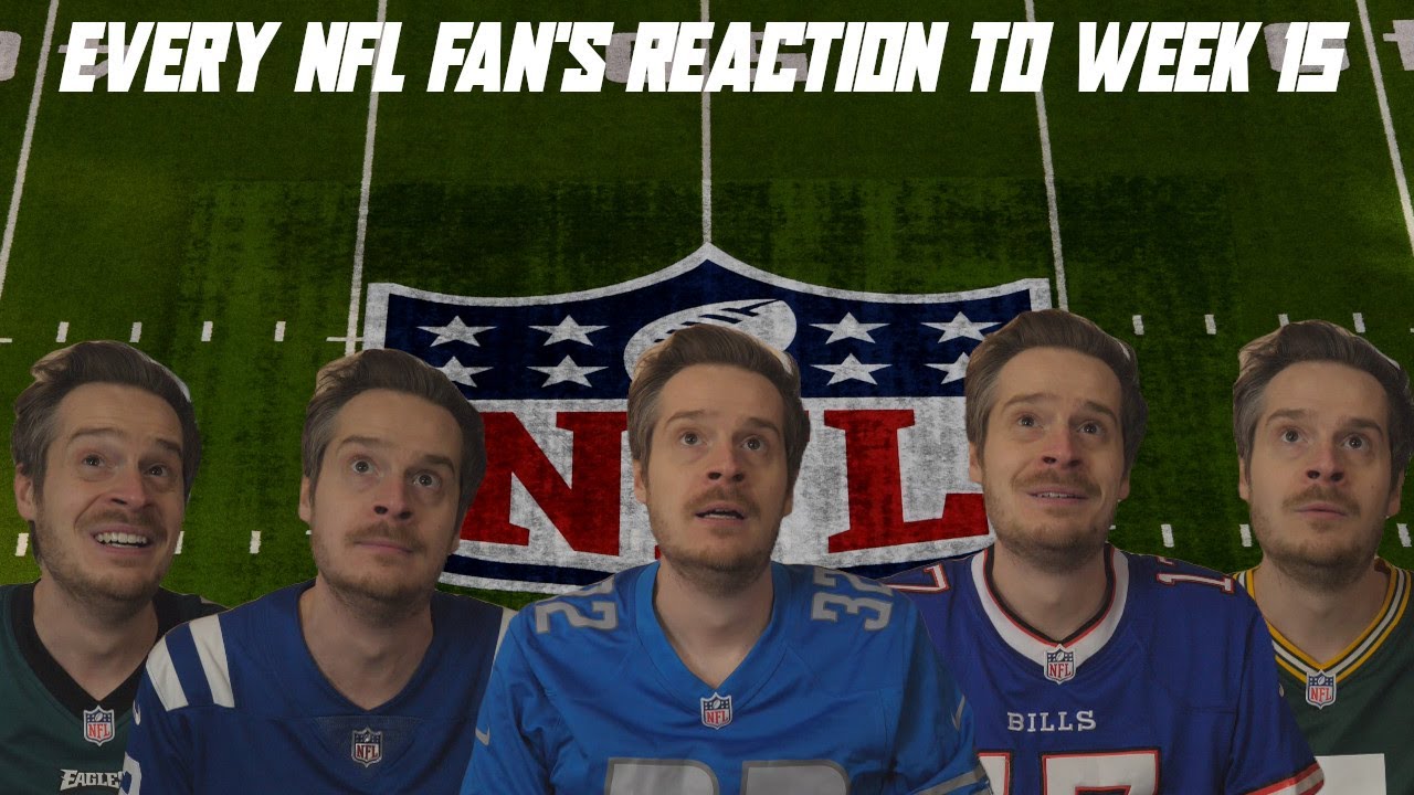 Every NFL Fan's Reaction to Week 15