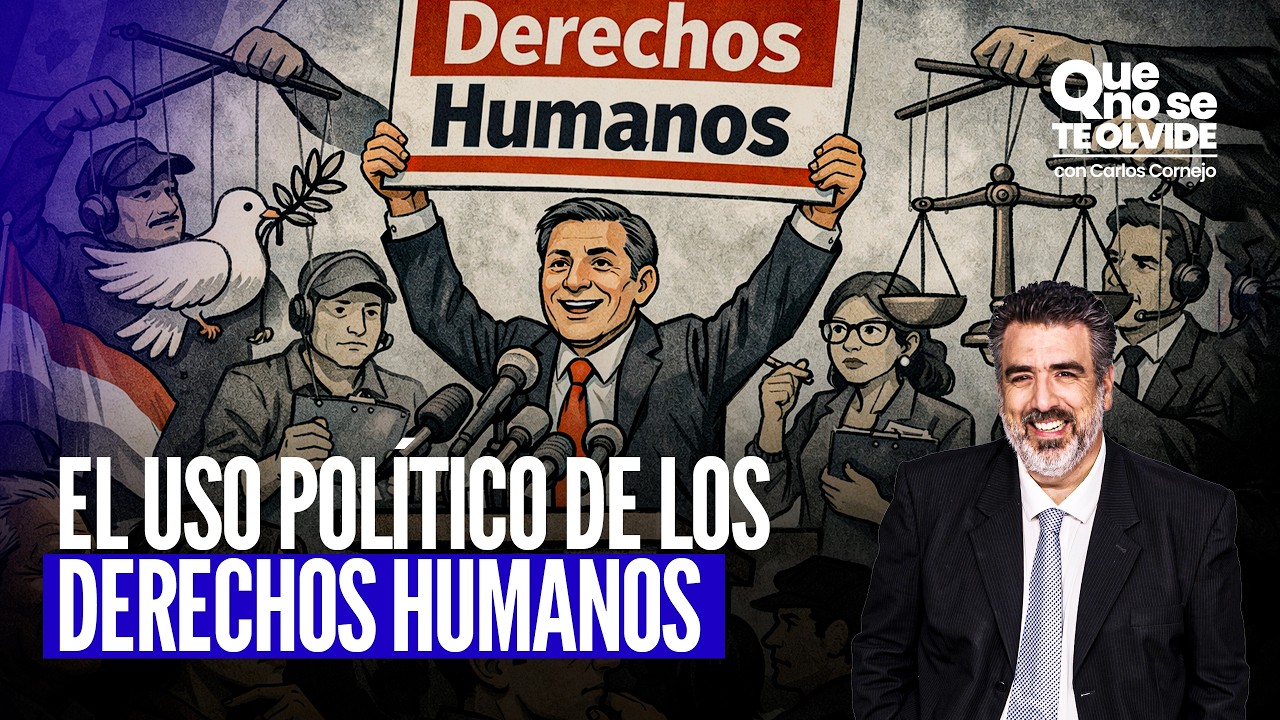 MITOS Y VERDADES DE LOS DERECHOS HUMANOS | ELECCIONES 2026 | QUE NO SE TE OLVIDE CON CARLOS CORNEJO