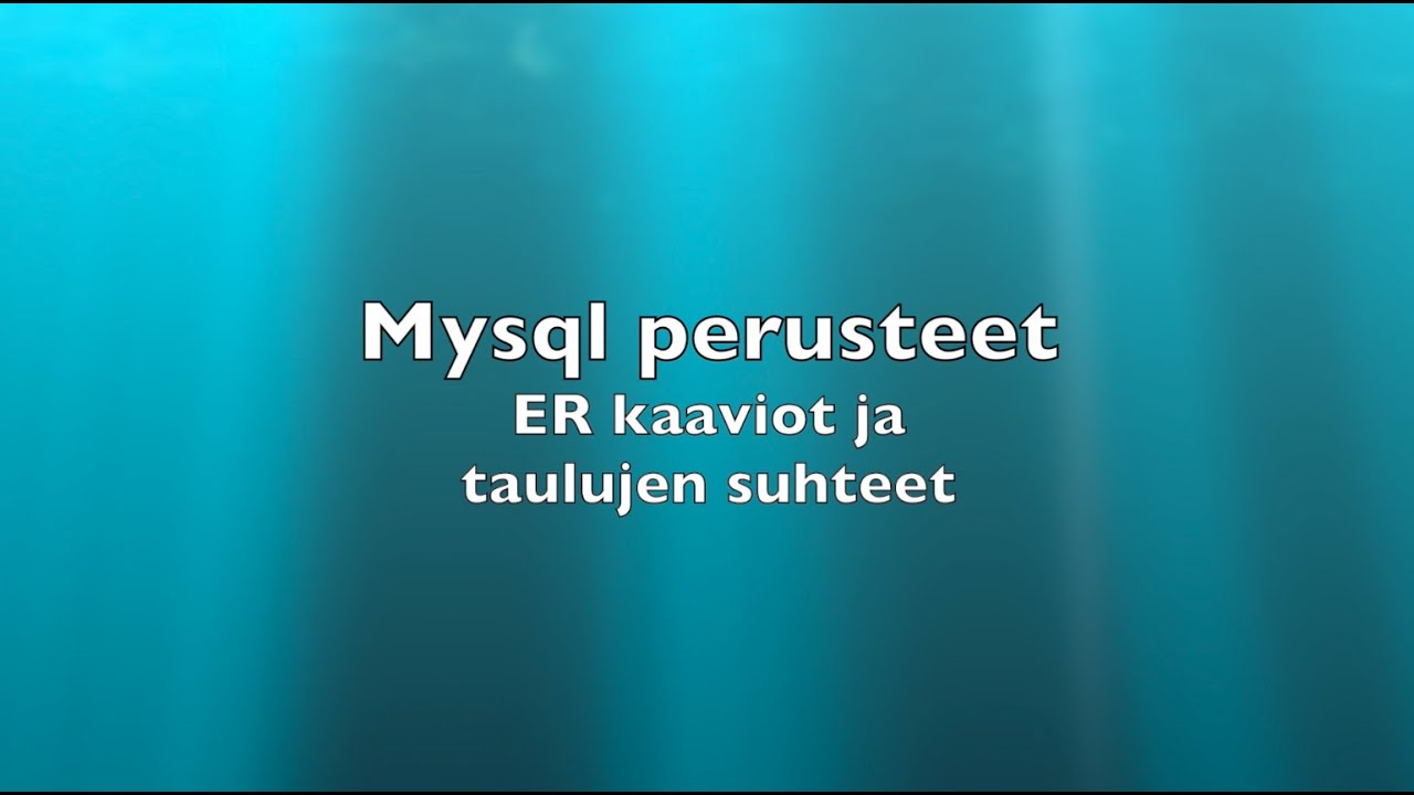 Mysql perusteet - ER kaaviot ja taulujen suhteet
