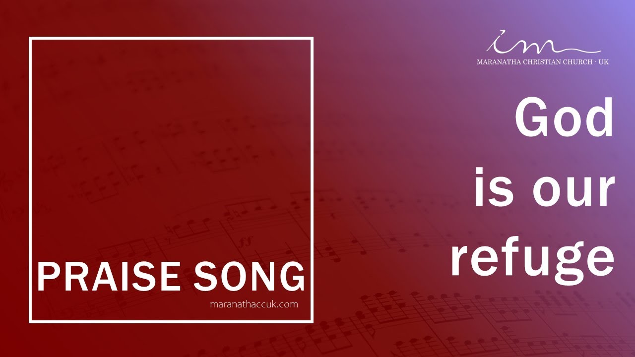 PRAISE SONG - God is our refuge - Maranatha Christian Church