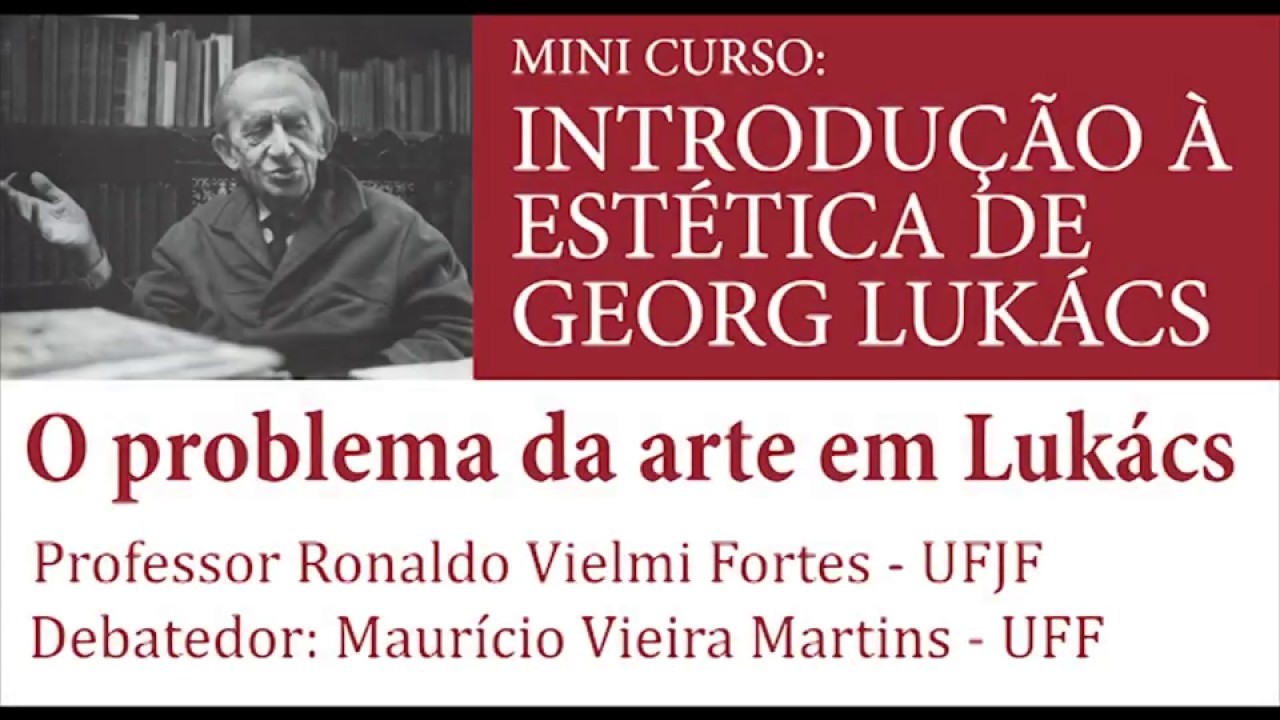 MiniCurso: Introdução à Estética de Georg Lukács - 07 12 - Ronaldo Vielmi e Maurício Martins