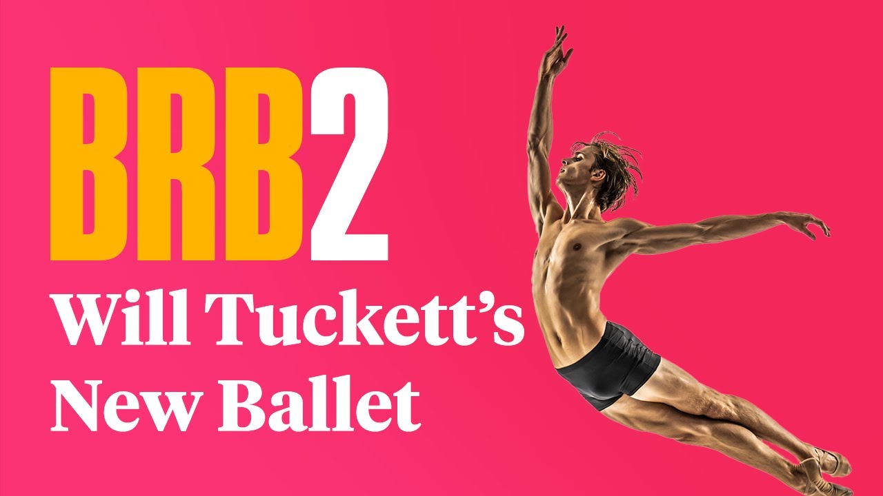 BRB2: A New Ballet By Will Tuckett