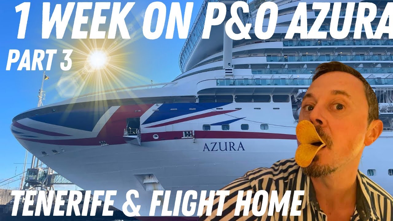 1 Week onboard P&O Azura - Canary Islands & Madeira (Part 3: Tenerife & Flight Home)