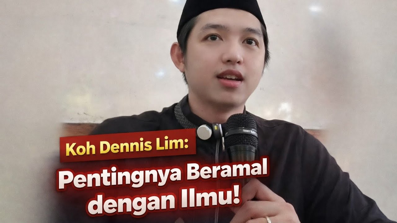 Pentingnya Beramal dengan Ilmu‼️Kajian Koh Dennis Lim