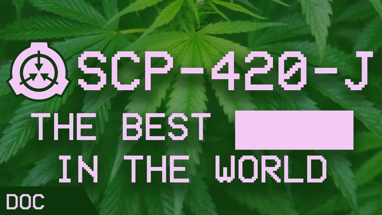 SCP-420-J - The Best ████ in the World 🌲 : Object Class - A̶w̶e̶s̶o̶m̶e̶   Safe