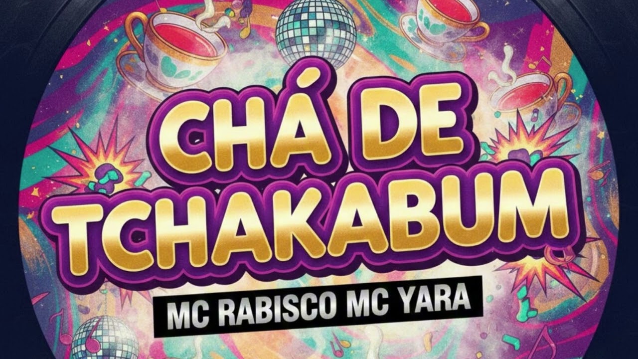 CHÁ DE TCHAKABUM, MC RABISCO, MC YARA OFC
