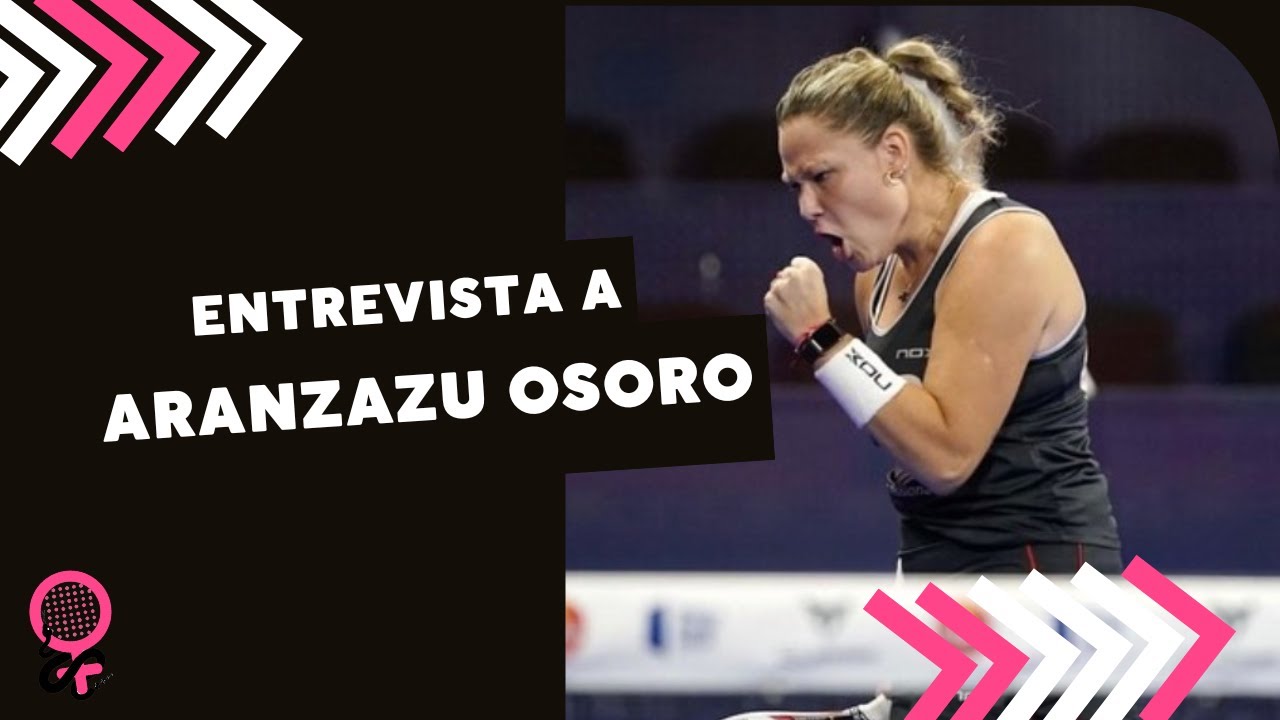 ENTREVISTA A ARANZAZU OSORO *PADEL FEMENINO*