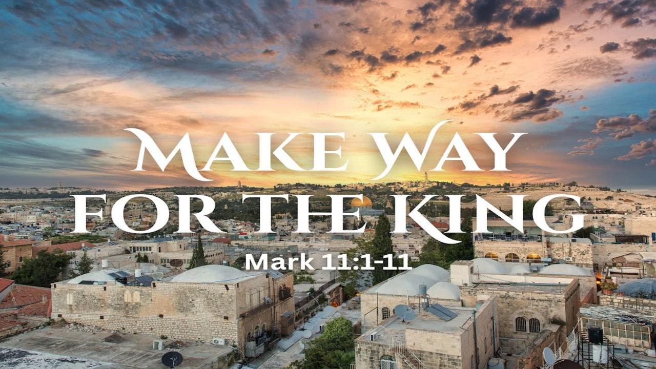 Make Way for the King | Mark 11:1-11 | Pastor Aaron Chan | Hope Church Mayport