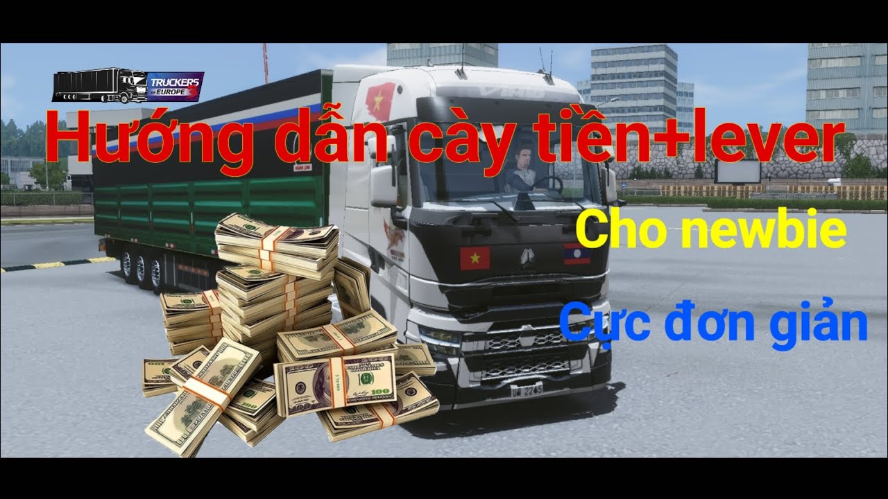 Trucker Of Europe 3 | Hướng dẫn cày tiền+lever cho newbie cực kỳ đơn giản