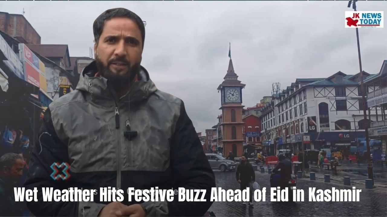 Wet Weather Hits Festive Buzz Ahead of Eid in Kashmir | JK News Today