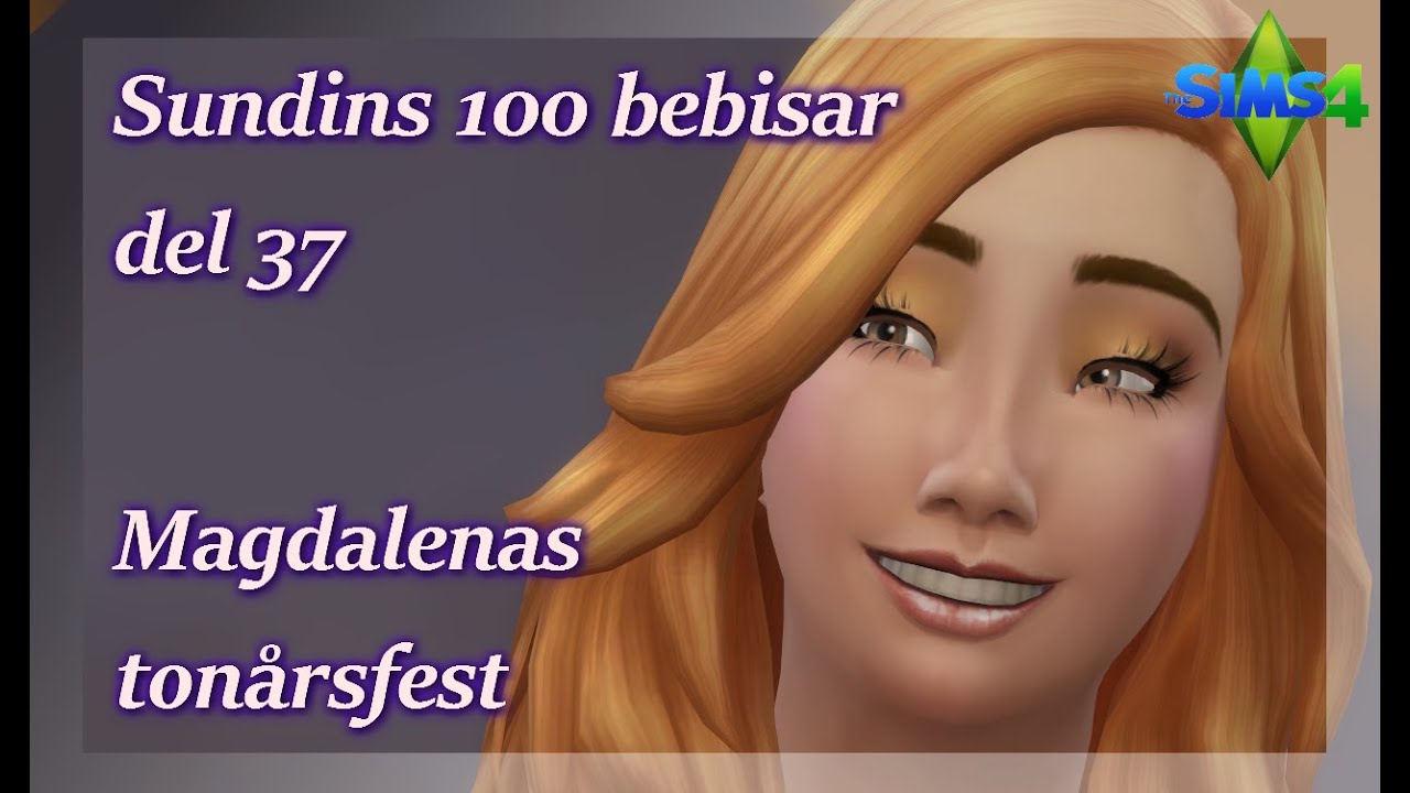 Sims 4: 100 bebisar-utmaningen | Del 37 - Magdalenas ton&aring;rsfest