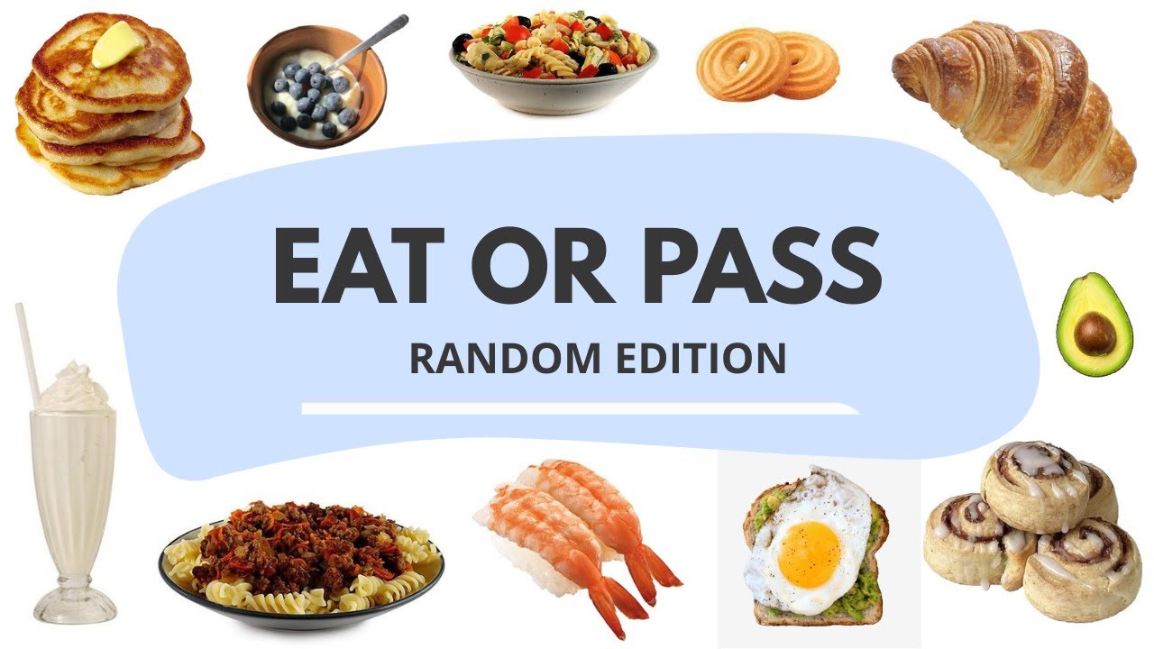 Eat or Pass✩ | 𝘙𝘢𝘯𝘥𝘰𝘮 𝘌𝘥𝘪𝘵𝘪𝘰𝘯