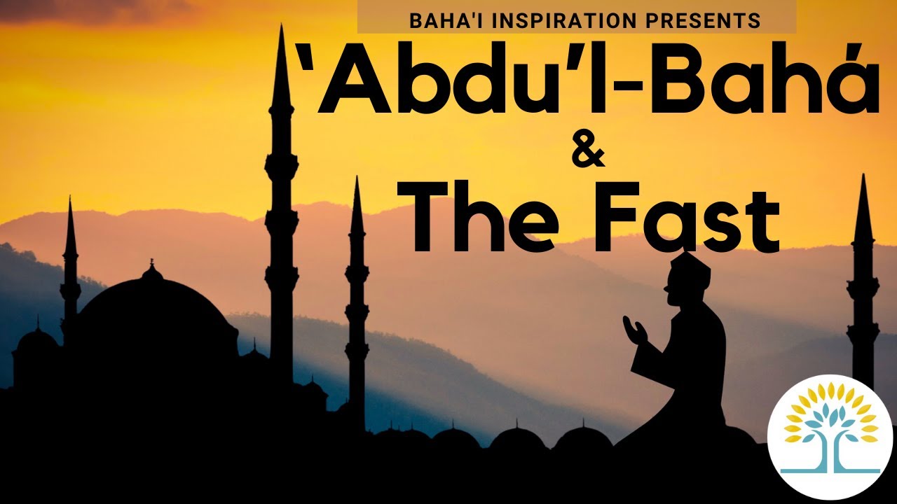 ‘Abdu’l-Bahá and the Challenging Thirty-Day Fast