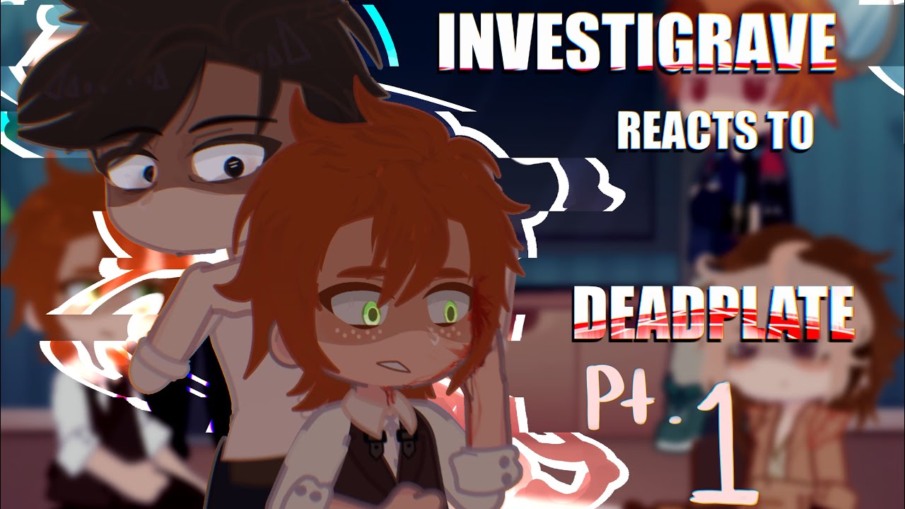 INVESTIGRAVE reacts to… [ DEADPLATE ] ◡̈  pt 1/2
