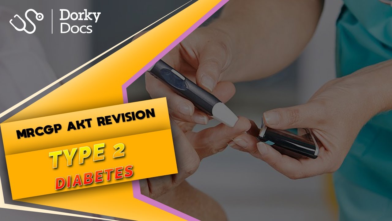 Type 2 Diabetes - The MRCGP AKT Exam Revision I Dorky Docs