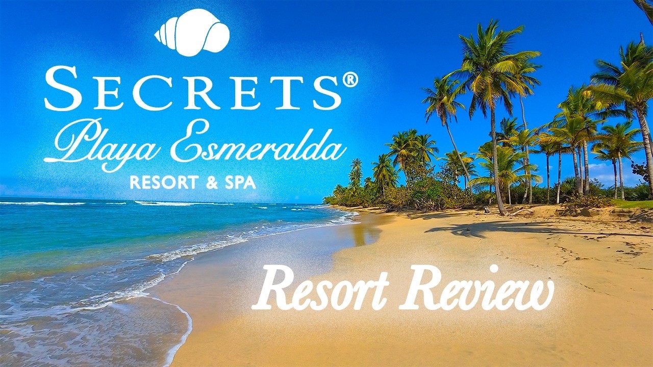 Secrets Playa Esmeralda Resort & Spa  Review - Miches Dominican Republic