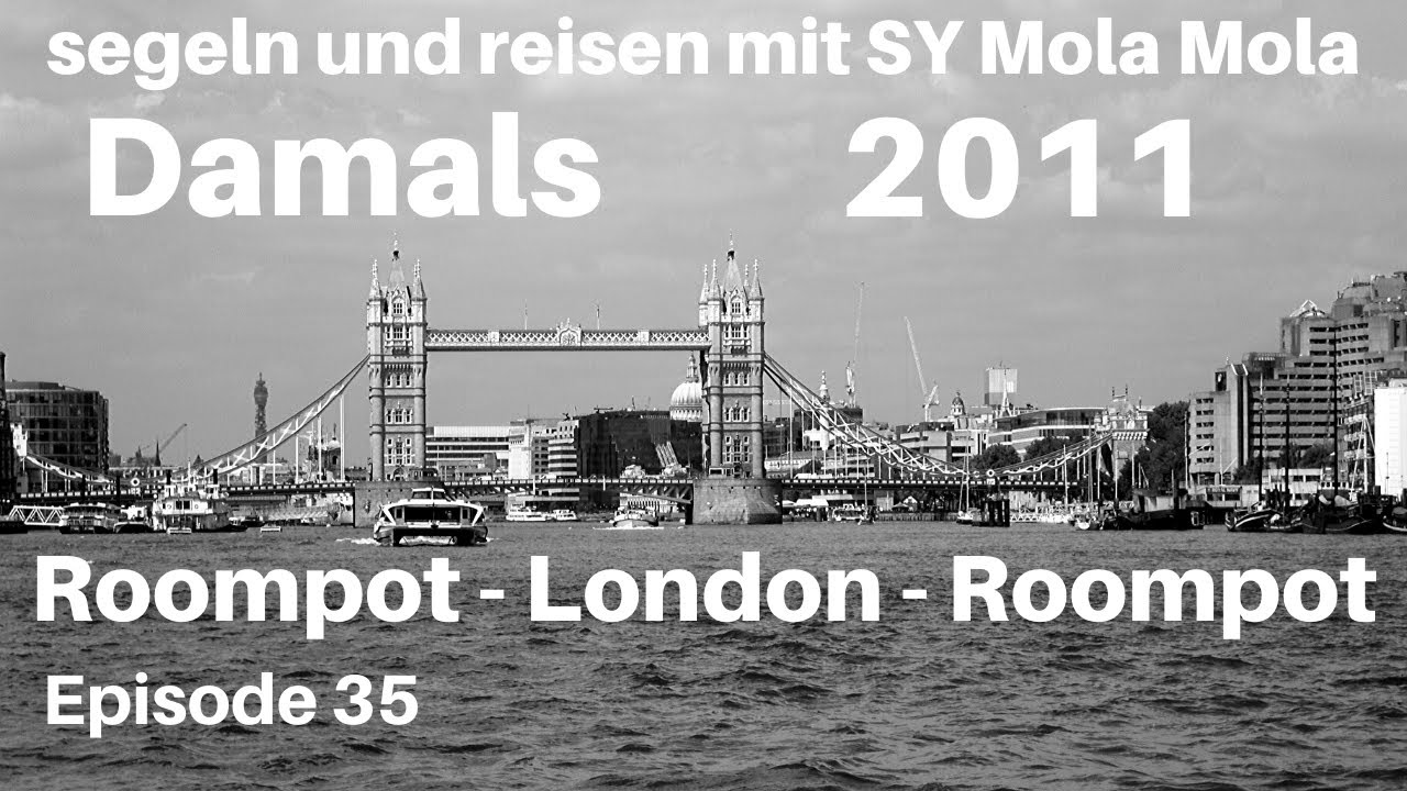 Damals 2011, Roompot - London, Unsere 1. Reisedoku, Archiv von segeln und reisen mit SY Mola Mola