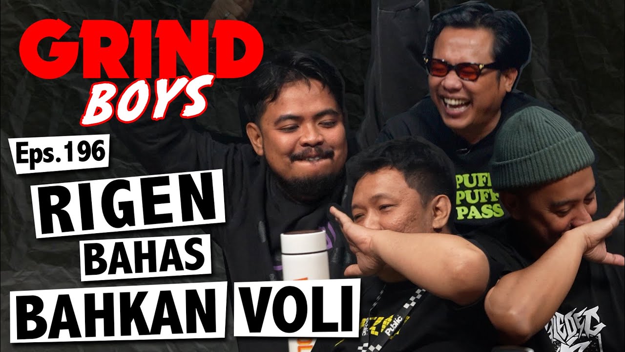 Grind Boys Eps.196 - Rigen Bahas Bahkan Voli Vindes