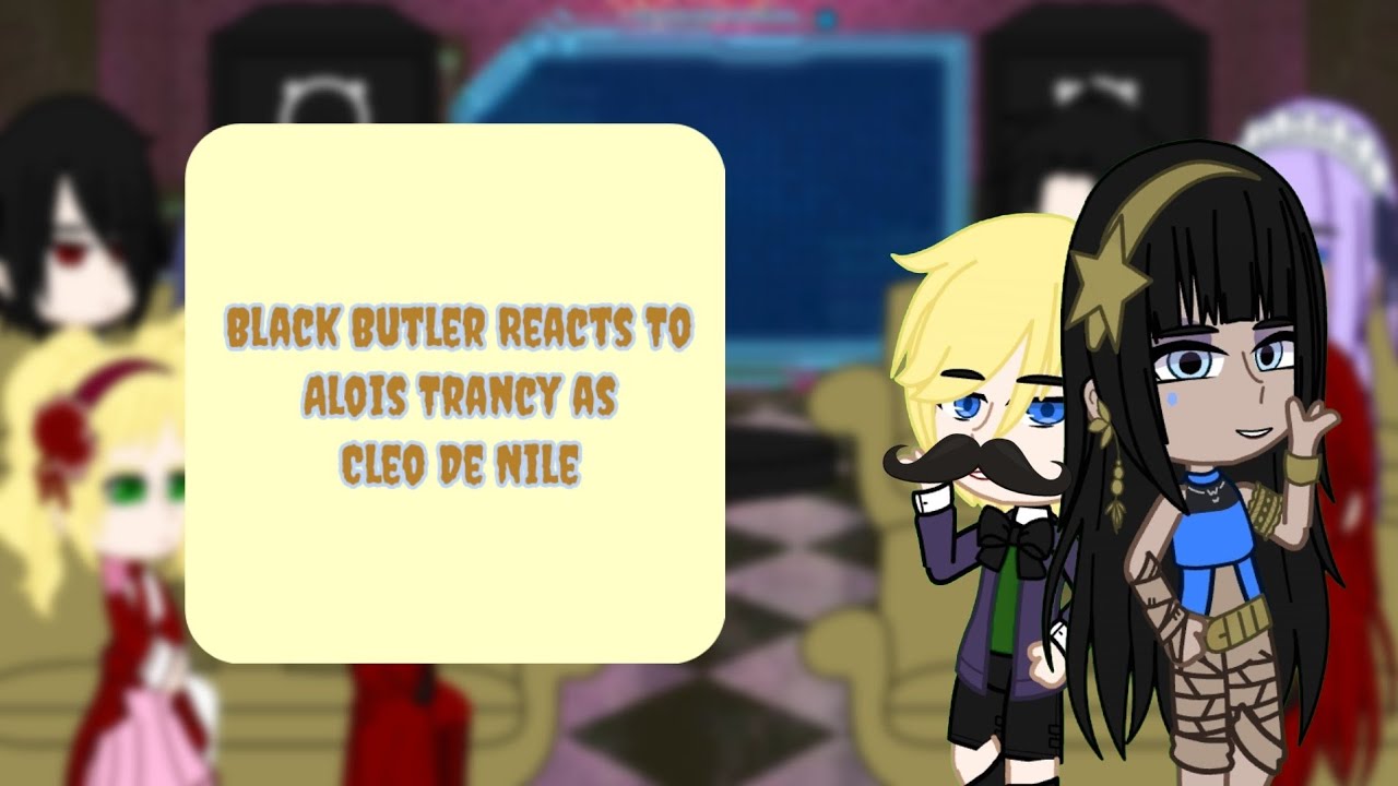 Black Butler React To Alois as Cleo de Nile|Requested by @benny8329|Part 1/1 no part 2|