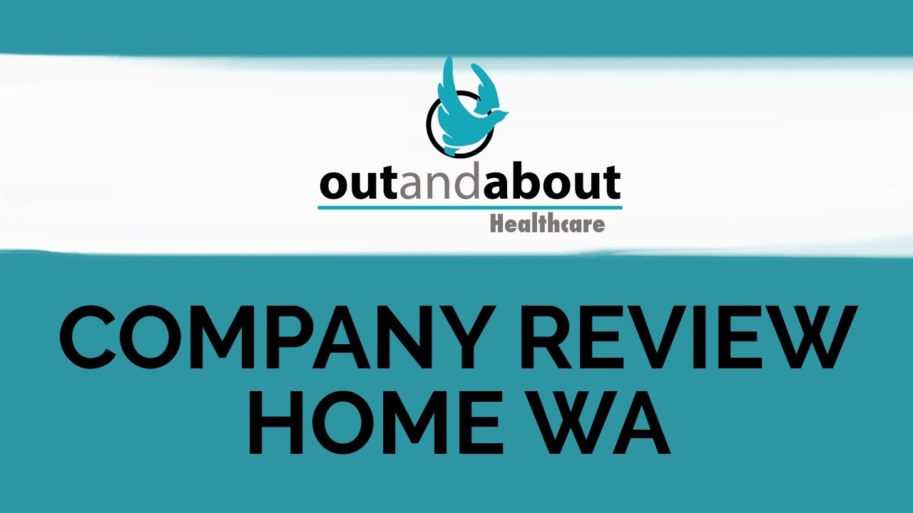 Out and About Healthcare Company Review - HOME in WA