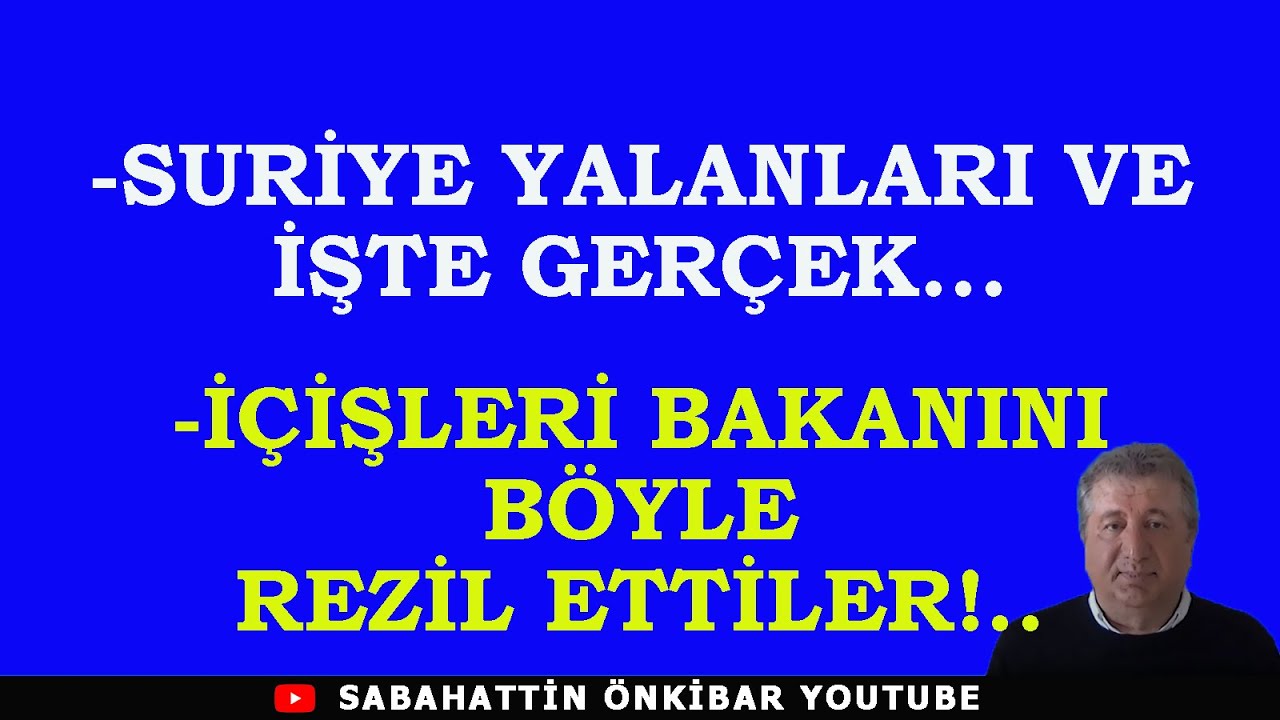 SURİYE YALANLARI VE İŞTE GERÇEK...İÇİŞLERİ BAKANINI BÖYLE REZİL ETTİLER!