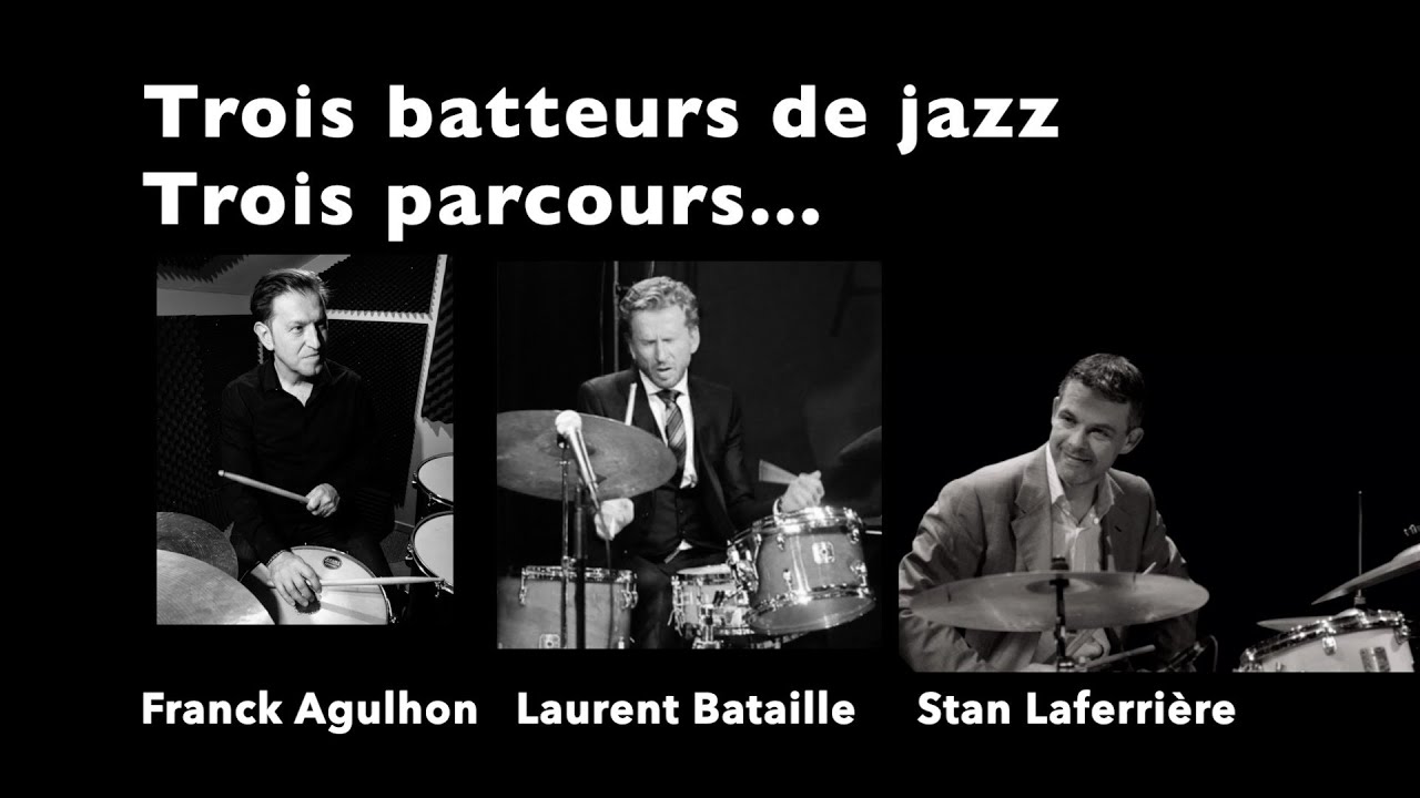 Trois batteurs de jazz, trois parcours... Franck Agulhon, Laurent Bataille, Stan Laferrière