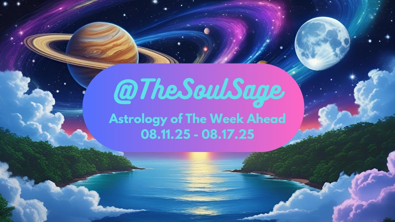 Week Ahead Astrology: August 11th, 2025 - August 17th, 2025