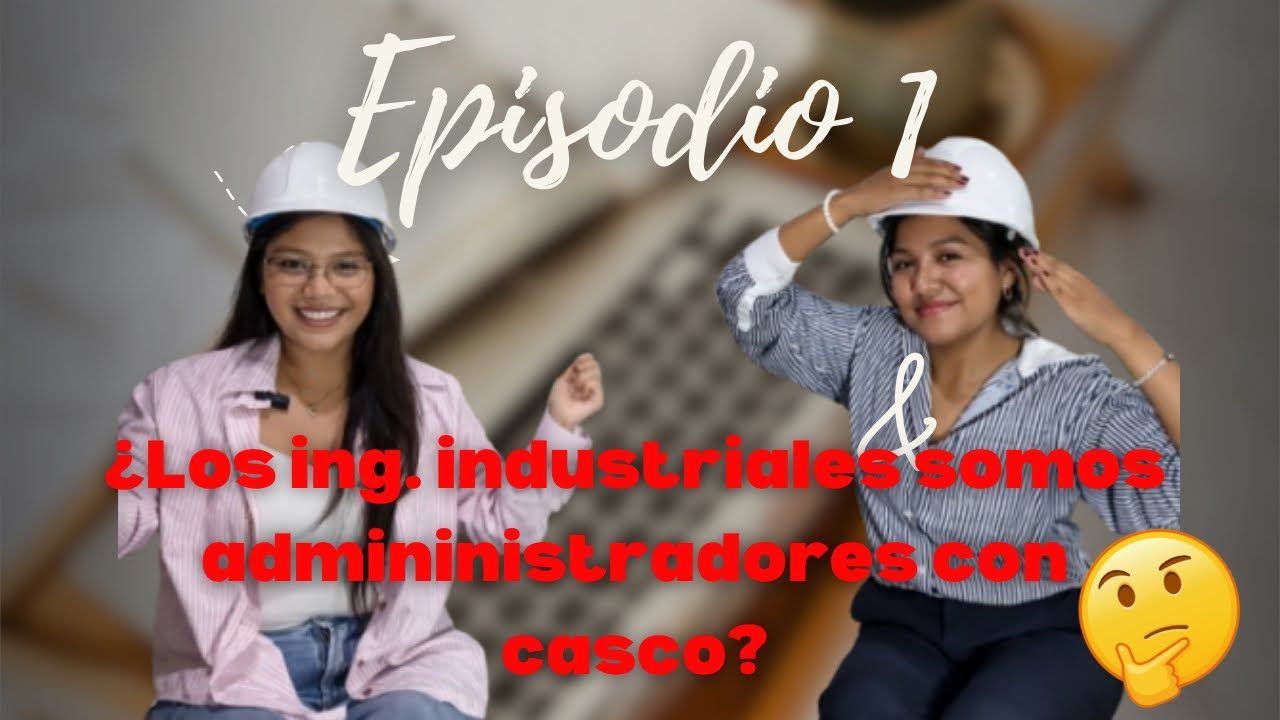 ¿Los ing. industriales somos administradores con casco?🫢 | Episodio 1 de Tesis de Vida