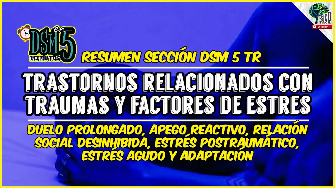 🔴 Resumen TRASTORNOS RELACIONADOS CON TRAUMAS Y FACTORES DE ESTRÉS DSM 5 -TR