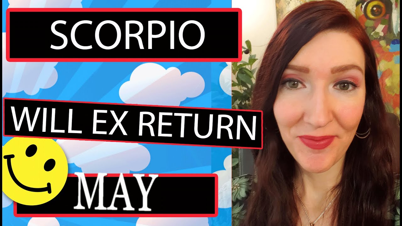 SCORPIO JUST WHEN YOU THOUGHT IT WOULDN'T HAPPEN!!! EX RETURNS MAY