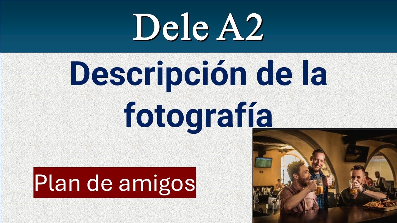 DELE A2 DESCRIPCION FOTOGRAFÍA PLAN DE AMIGOS