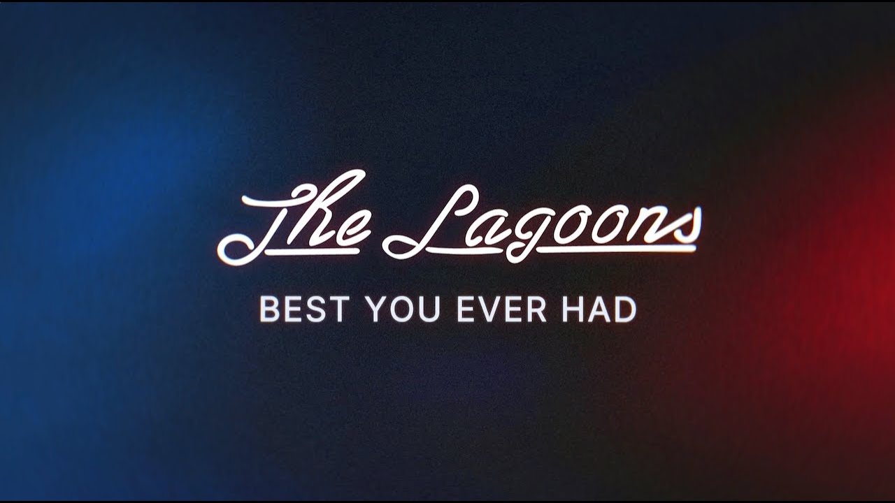 The Lagoons - Best You Ever Had (Official Lyric Video)