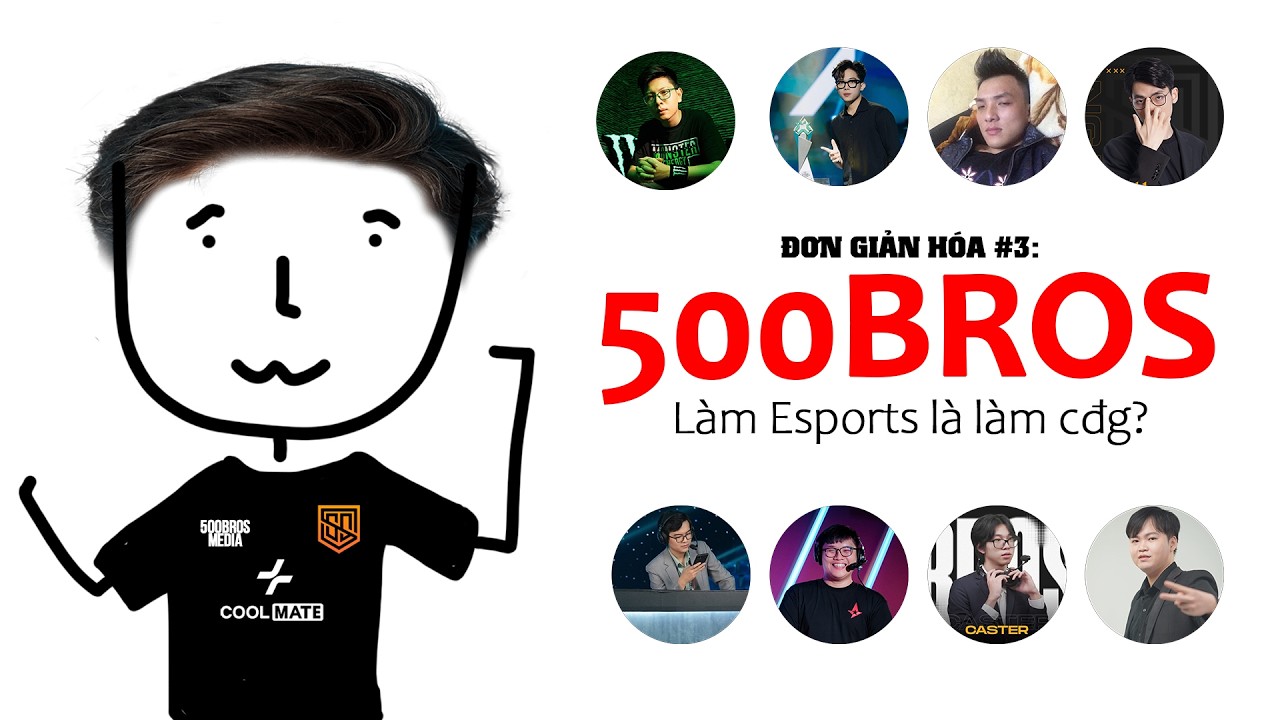 Đơn giản h&oacute;a #3: 500Bros | L&agrave;m Esports l&agrave; l&agrave;m cđg???