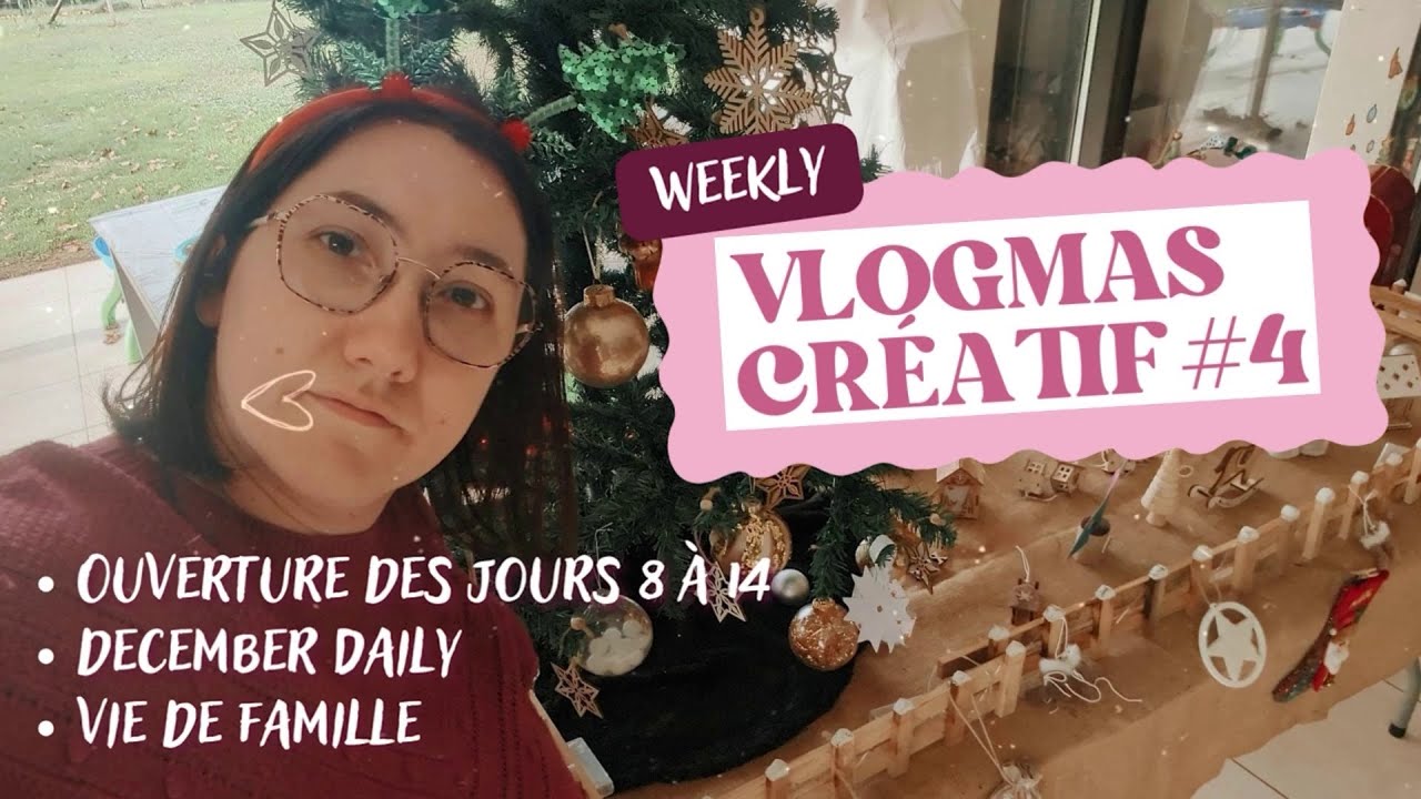 VLOGMAS #4 Ouverture des jours 8 à 17, rangement, DD et vie de famille #scrapbooking