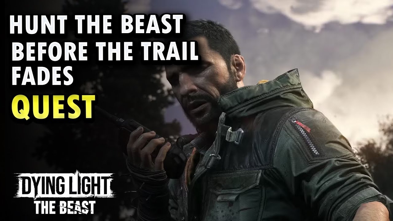 Hunt the Beast before the trail fades Dying Light The Beast