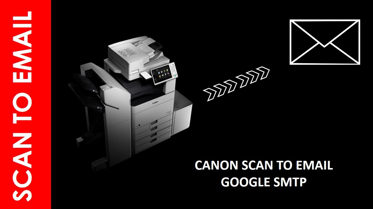 SCAN TO EMAIL FROM CANON TROUGH GOOGLE SMTP ( GMAIL)