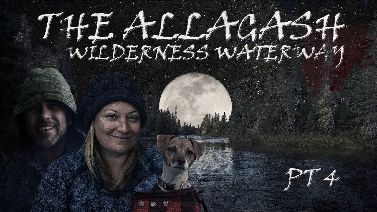 The Allagash Wilderness Waterway Part 4/4