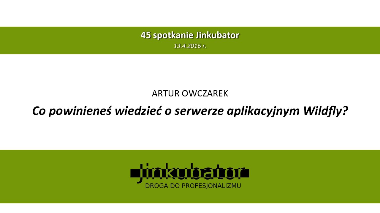 Jinkubator #45 - Co powinieneś wiedzieć o serwerze aplikacyjnym Wildfly? - Artur Owczarek