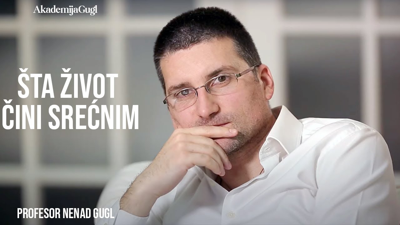 Šta život čini srećnim | Profesor Nenad Gugl | AkademijaGugl