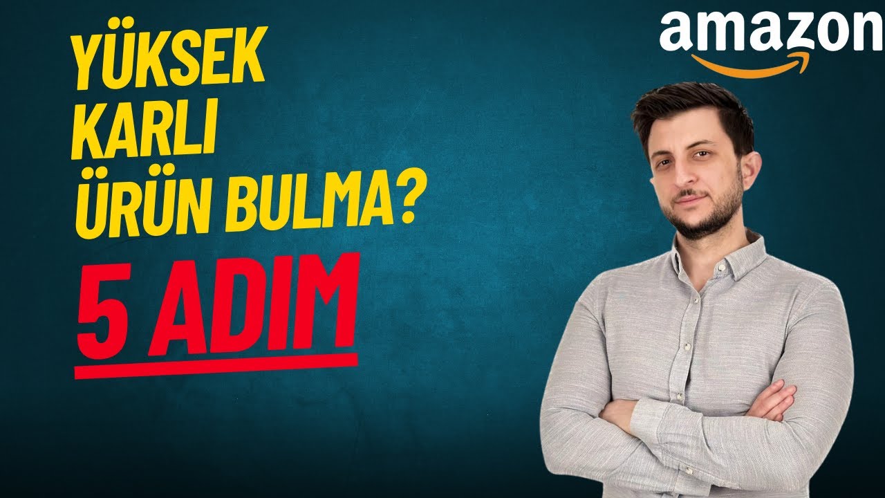 5 Adımda Amazon'da Niş Ürün Bularak Satışları ve Kârlılığı Katlama Rehberi