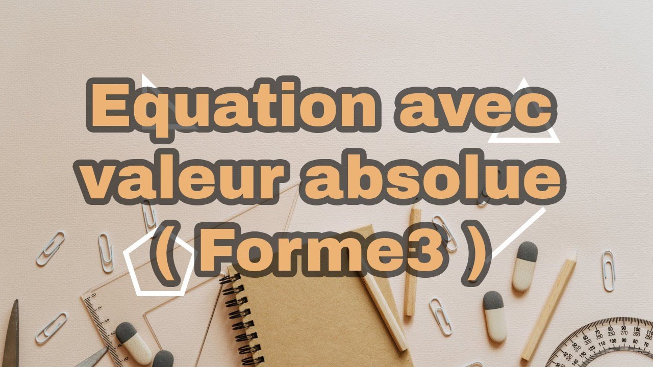 Equation avec valeur absolue (Forme 3)