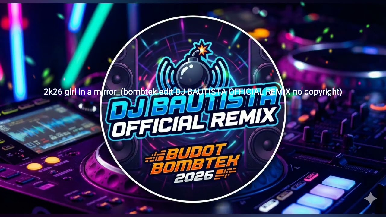 2k26 girl in a mirror_(bombtek edit DJ BAUTISTA OFFICIAL REMIX no copyright)