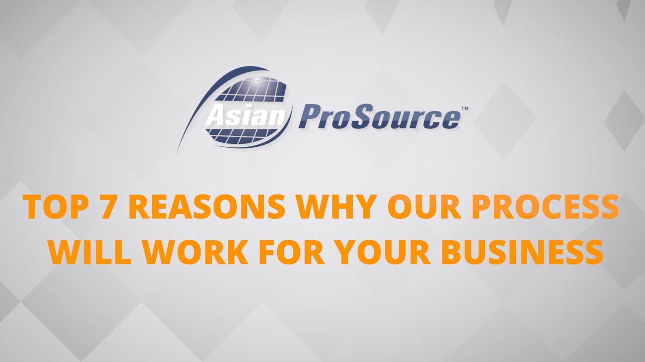 Top 7 Reasons to Use A Sourcing Company Like AsianProSource.com