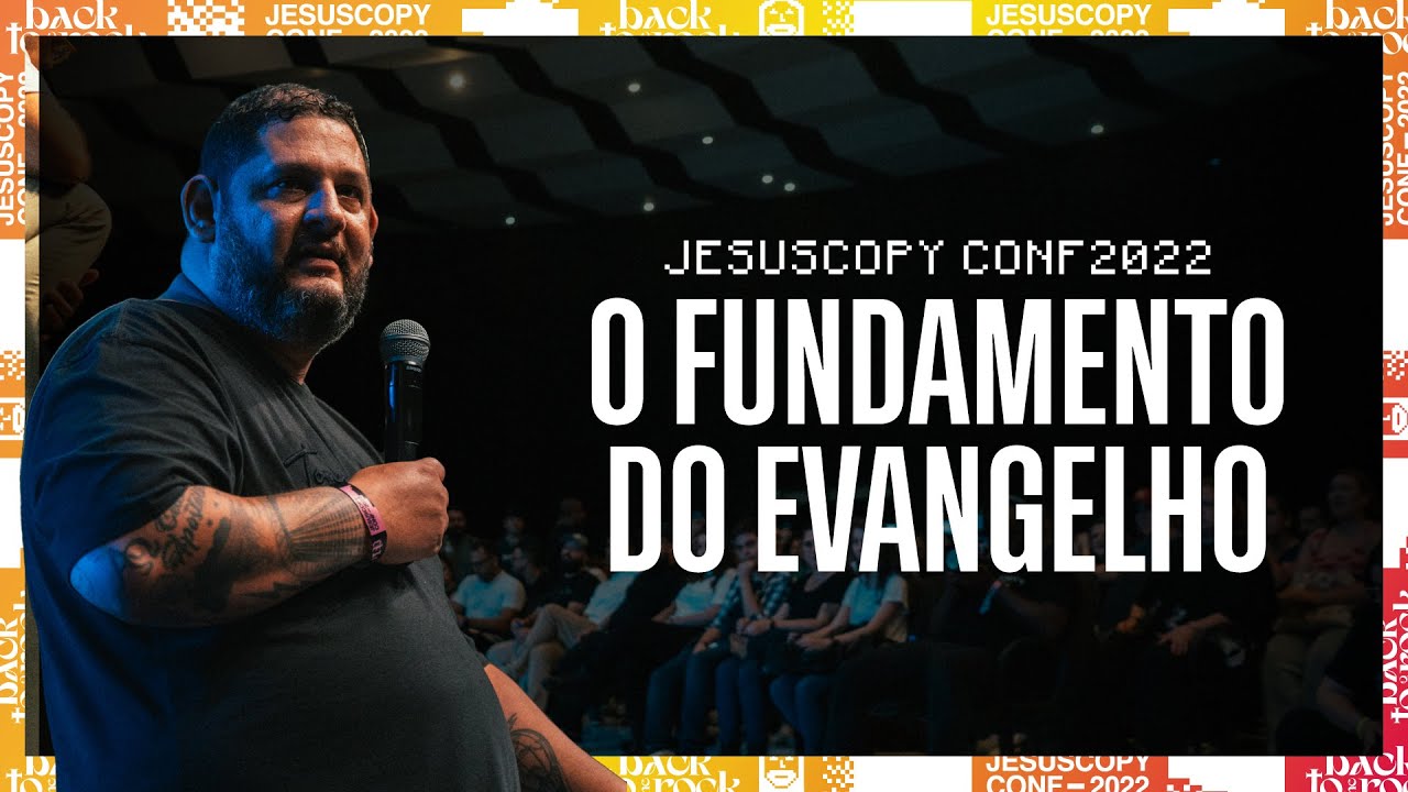 O FUNDAMENTO DO EVANGELHO - JesusCopy Conference 22 - Fábio Coelho