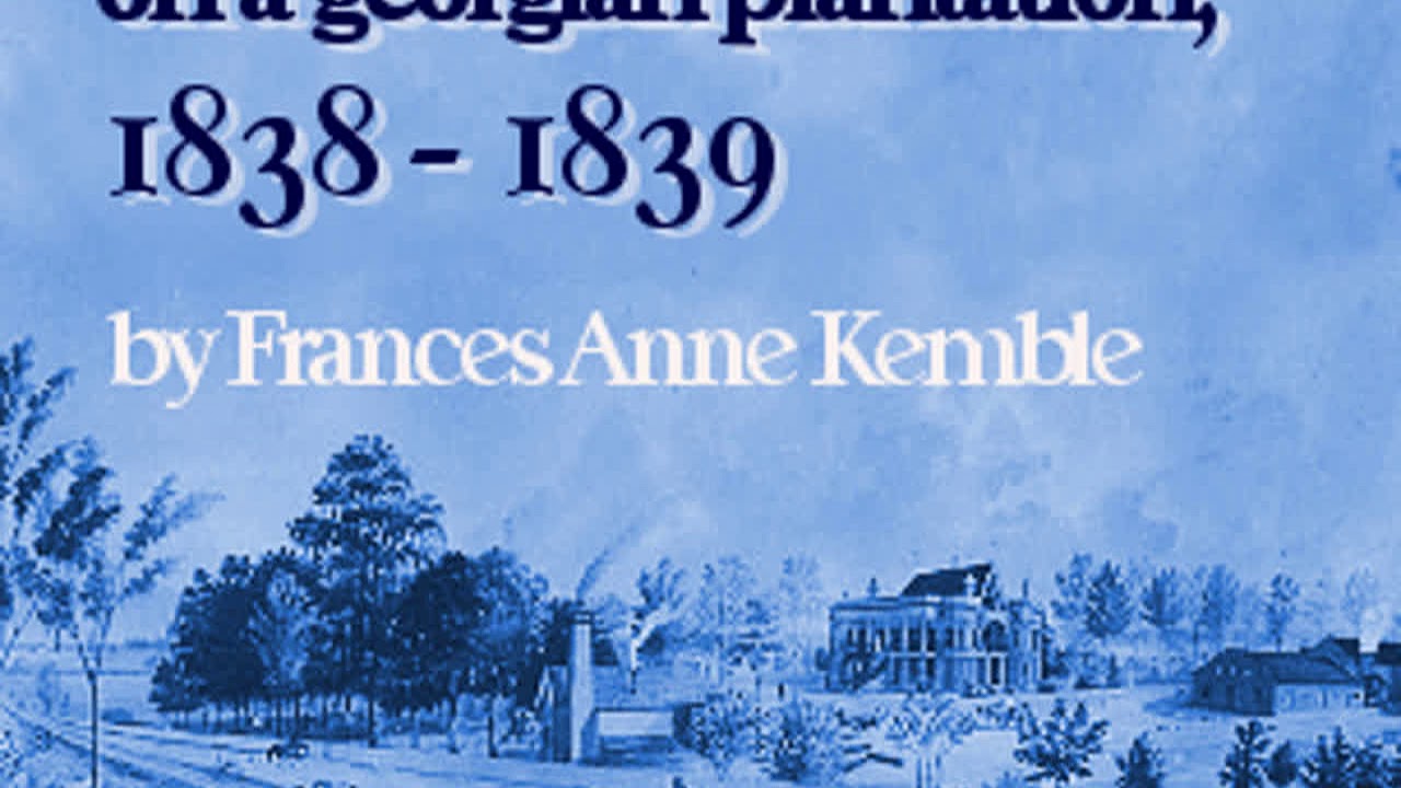 Journal of A Residence On A Georgian Plantation, 1838-1839 by Frances Anne KEMBLE Part 1/2