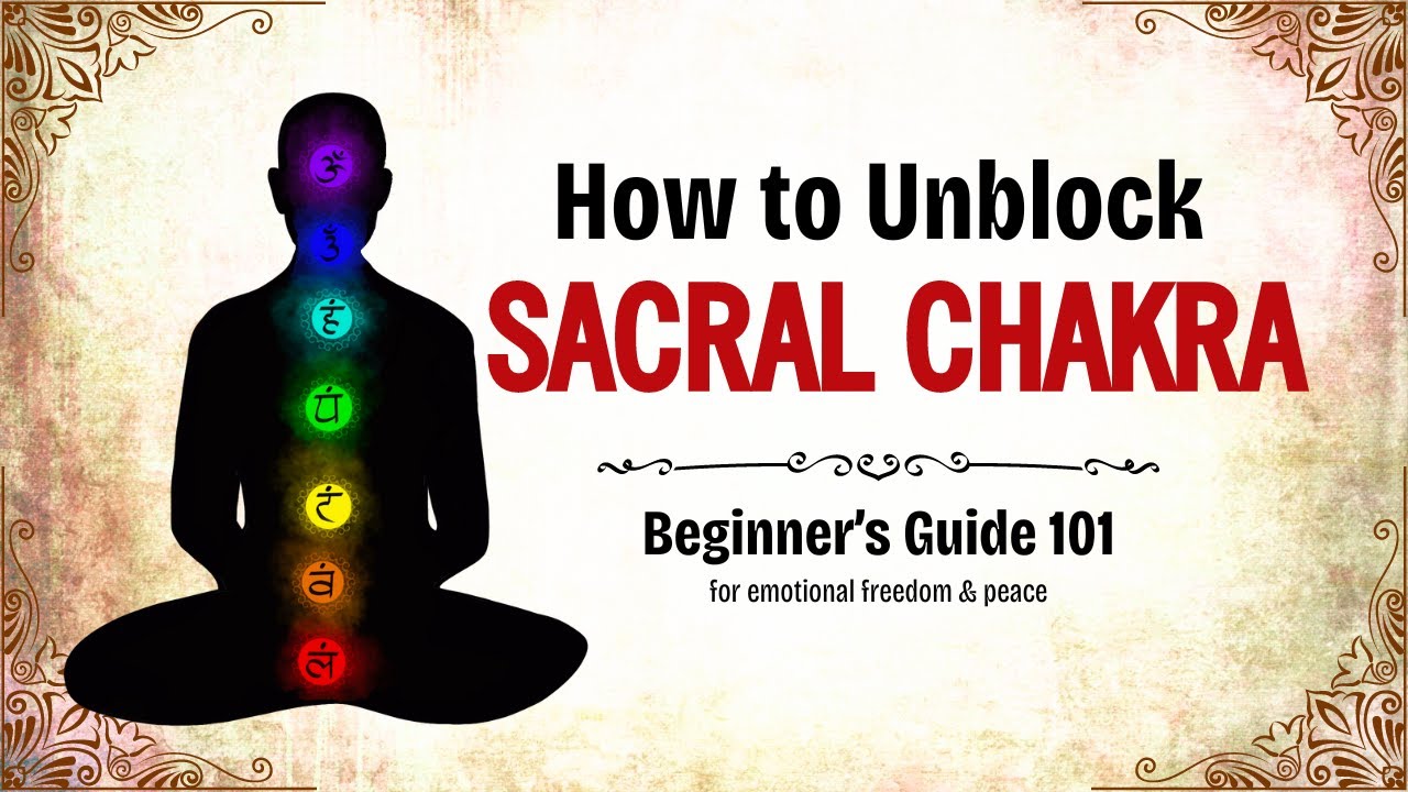 How to heal Sacral Chakra - Beginner's 101 Guide