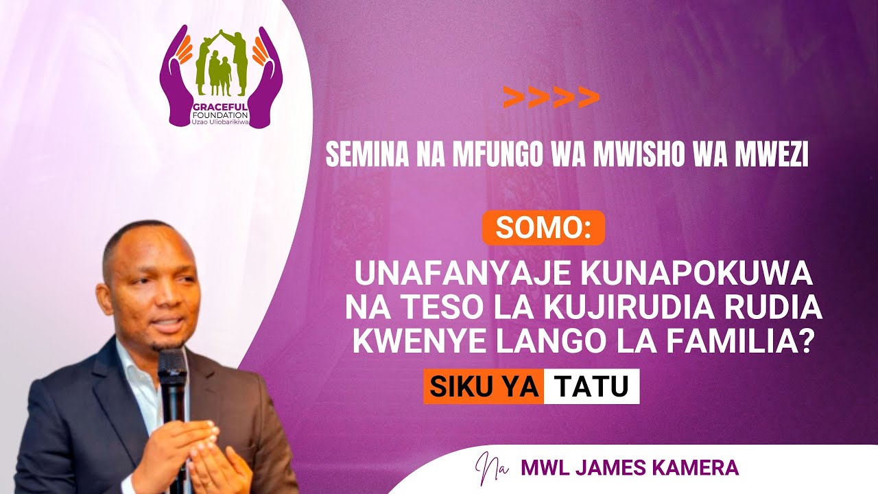 SIKU YA 3: UNAFANYAJE UNAPOKUA NA TESO LA KUJIRUDIA RUDIA KWENYE LANGO LA FAMILIA/ MWL. JAMES KAMERA