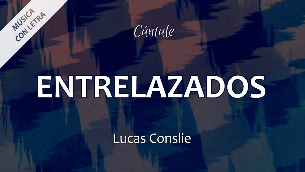 C0197 ENTRELAZADOS - Lucas Conslie (Letra)